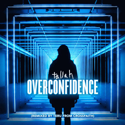 Tallah : Overconfidence (Remixed by Teru from Crossfaith)